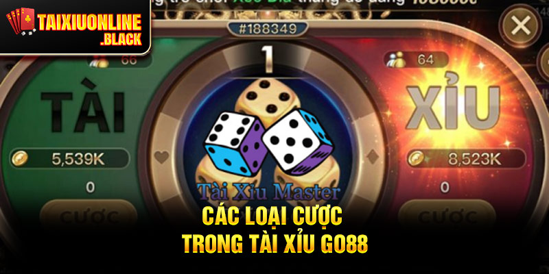 Các Loại Cược Trong Tài Xỉu Go88