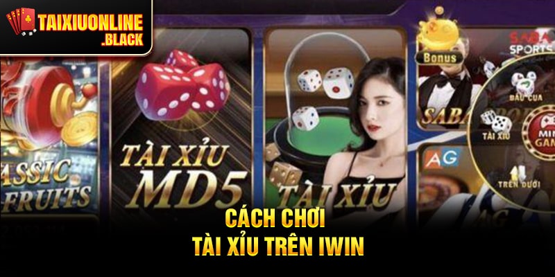 Cách Chơi Tài Xỉu Trên Iwin