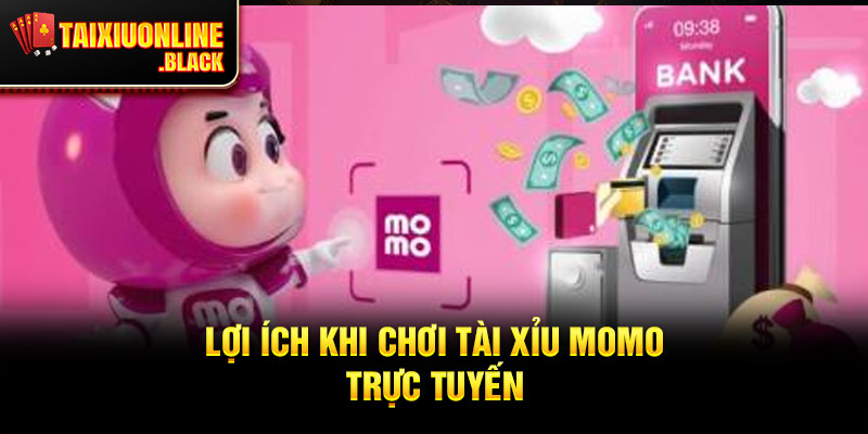 Lợi Ích Khi Chơi Tài Xỉu MoMo Trực Tuyến