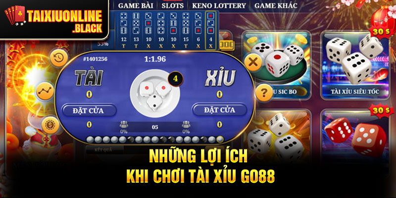 Những Lợi Ích Khi Chơi Tài Xỉu Go88