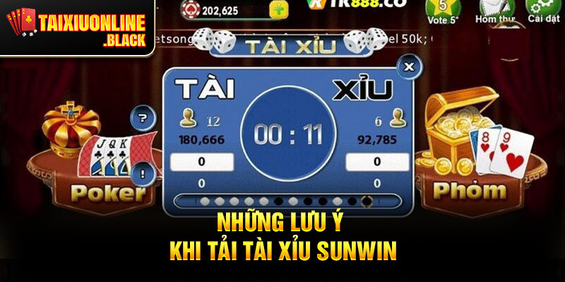 Những Lưu Ý Khi Tải Tài Xỉu Sunwin