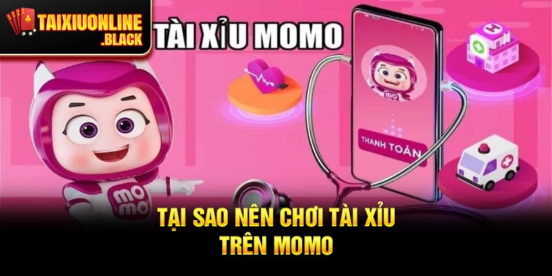 Tại Sao Nên Chơi Tài Xỉu Trên MoMo