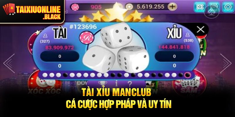 Tài Xỉu Manclub – Cá Cược Hợp Pháp Và Uy Tín