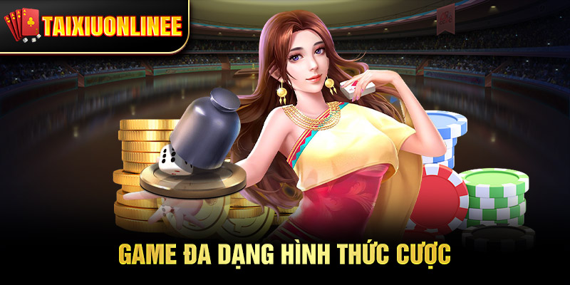 Game đa dạng hình thức cược