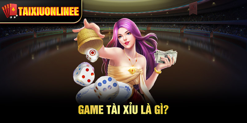 Game Tài Xỉu Là Gì?